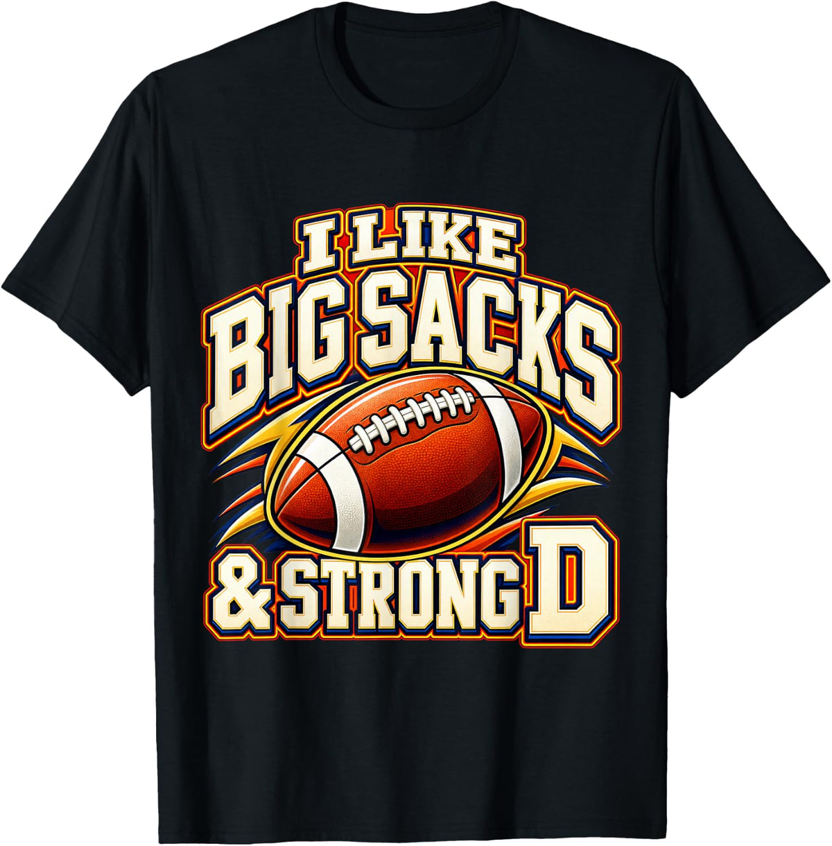 I Like Big Sacks Strong D Football Defensive Lineman T-Shirt - Black