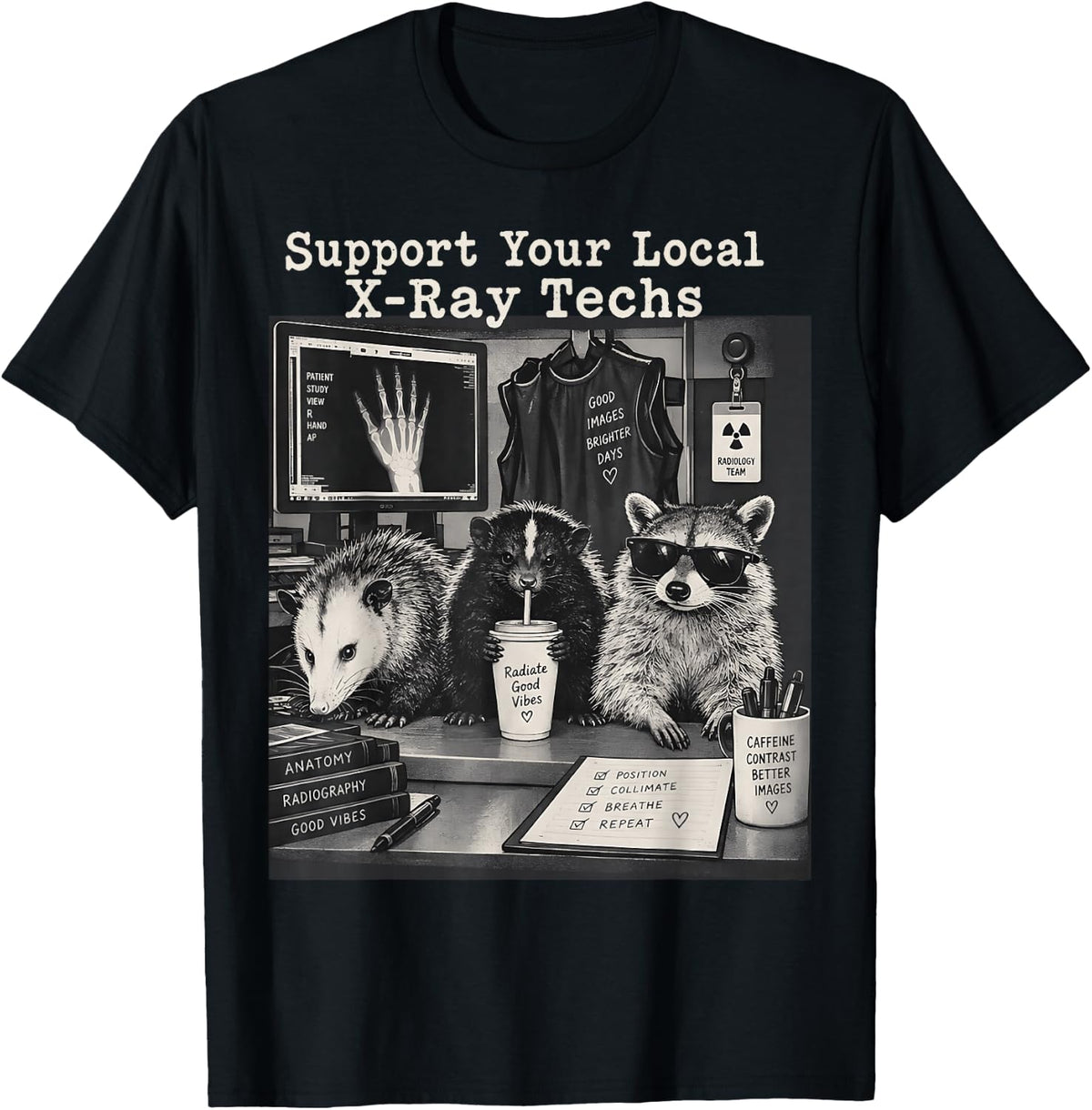 Support Your Local X Ray Techs Funny Radiology Humor T-Shirt - Black