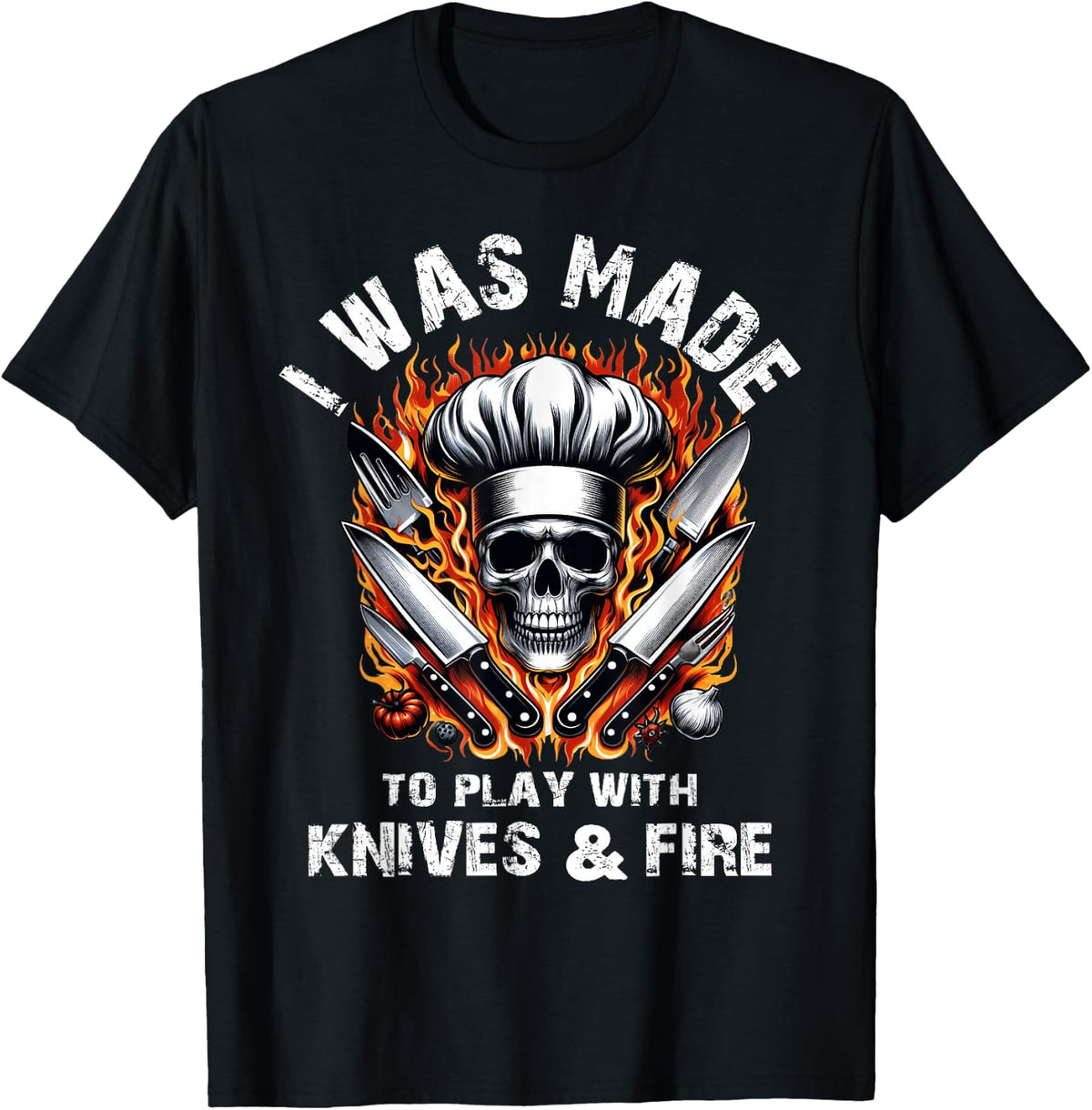 Culinary Chef Cook I Was Made To Play With Knives And Fire T-Shirt - Black
