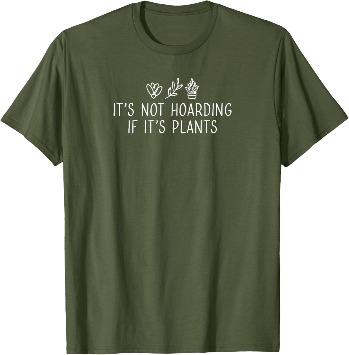 Crazy Plant Lady It's Not Hoarding If It's Plants T-Shirt - Olive Green