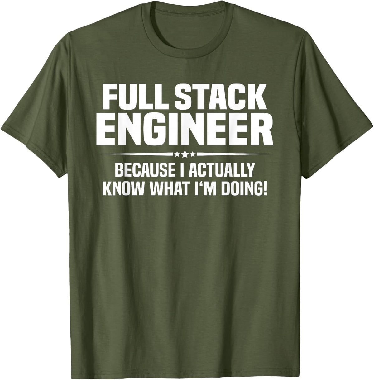 Full Stack Engineer What I'm Doing T-Shirt - Olive Green