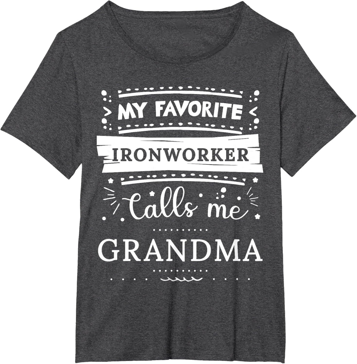 My favorite Ironworker calls me grandma T-Shirt - Dark Heather Grey