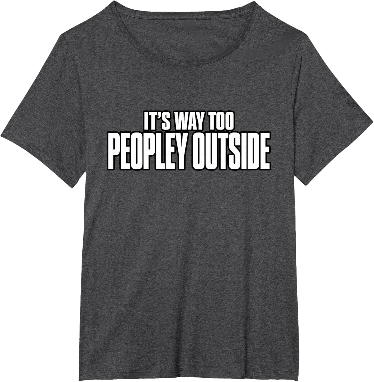 It's Way Too Peopley Outside Funny Introvert Quote T-Shirt - Dark Heather Grey