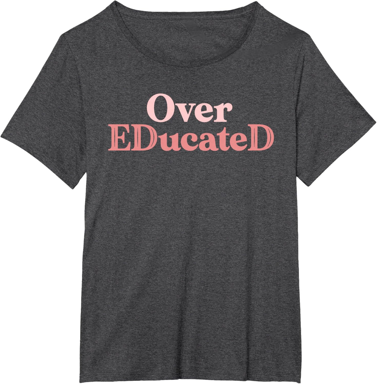 Over Educated Funny EdD Doctor of Education Graduation T-Shirt - Dark Heather Grey