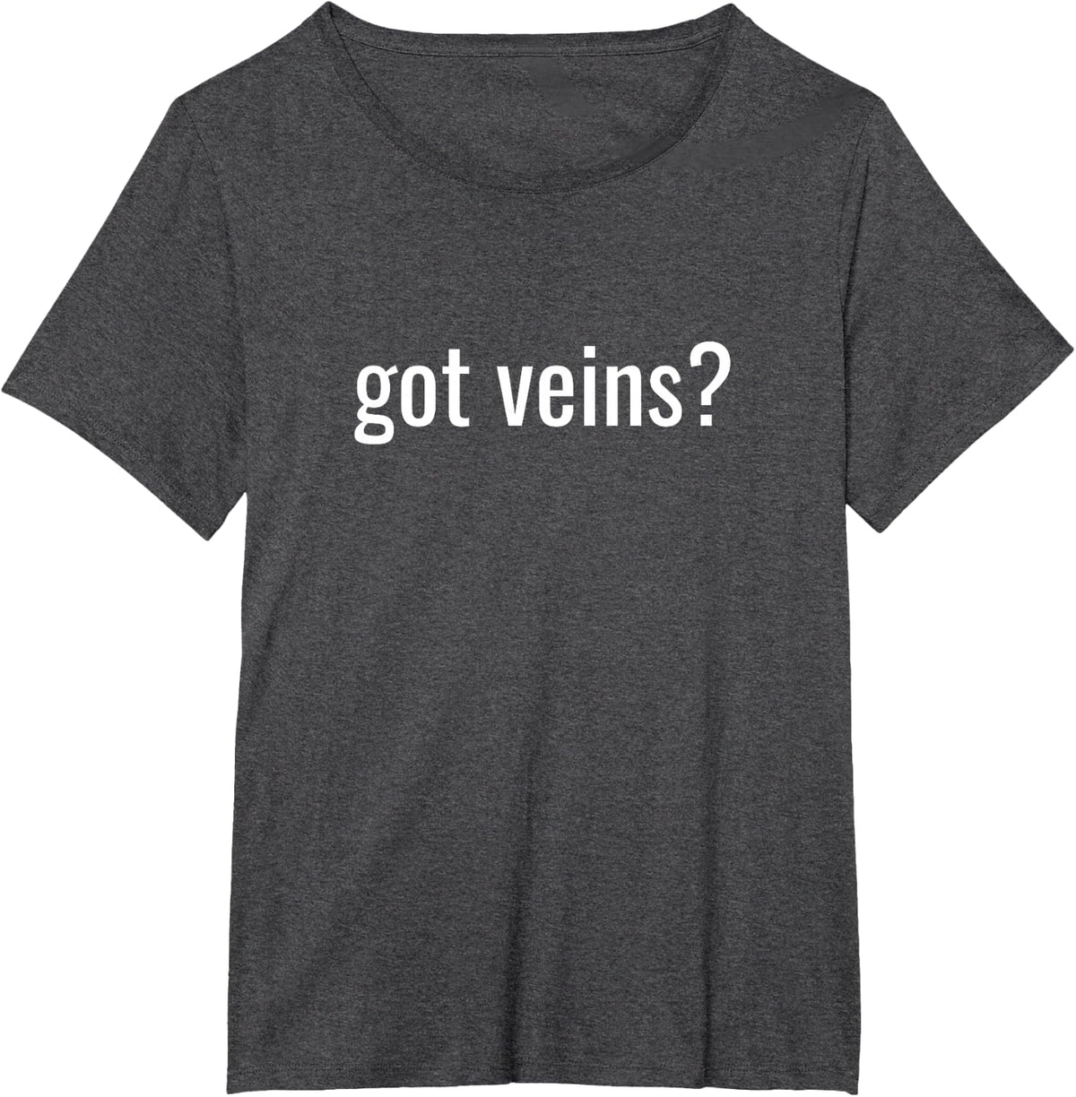 Got Veins Nurse Tshirt T-Shirt - Dark Heather Grey