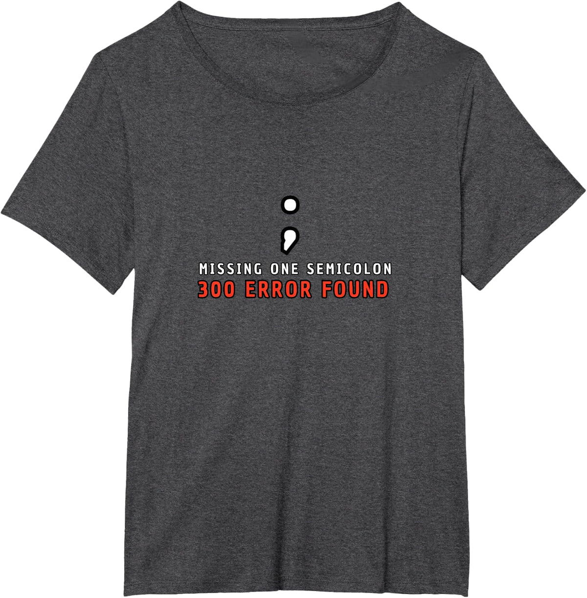 Missing Semicolon 300 Errors Programmer Quote T-Shirt - Dark Heather Grey
