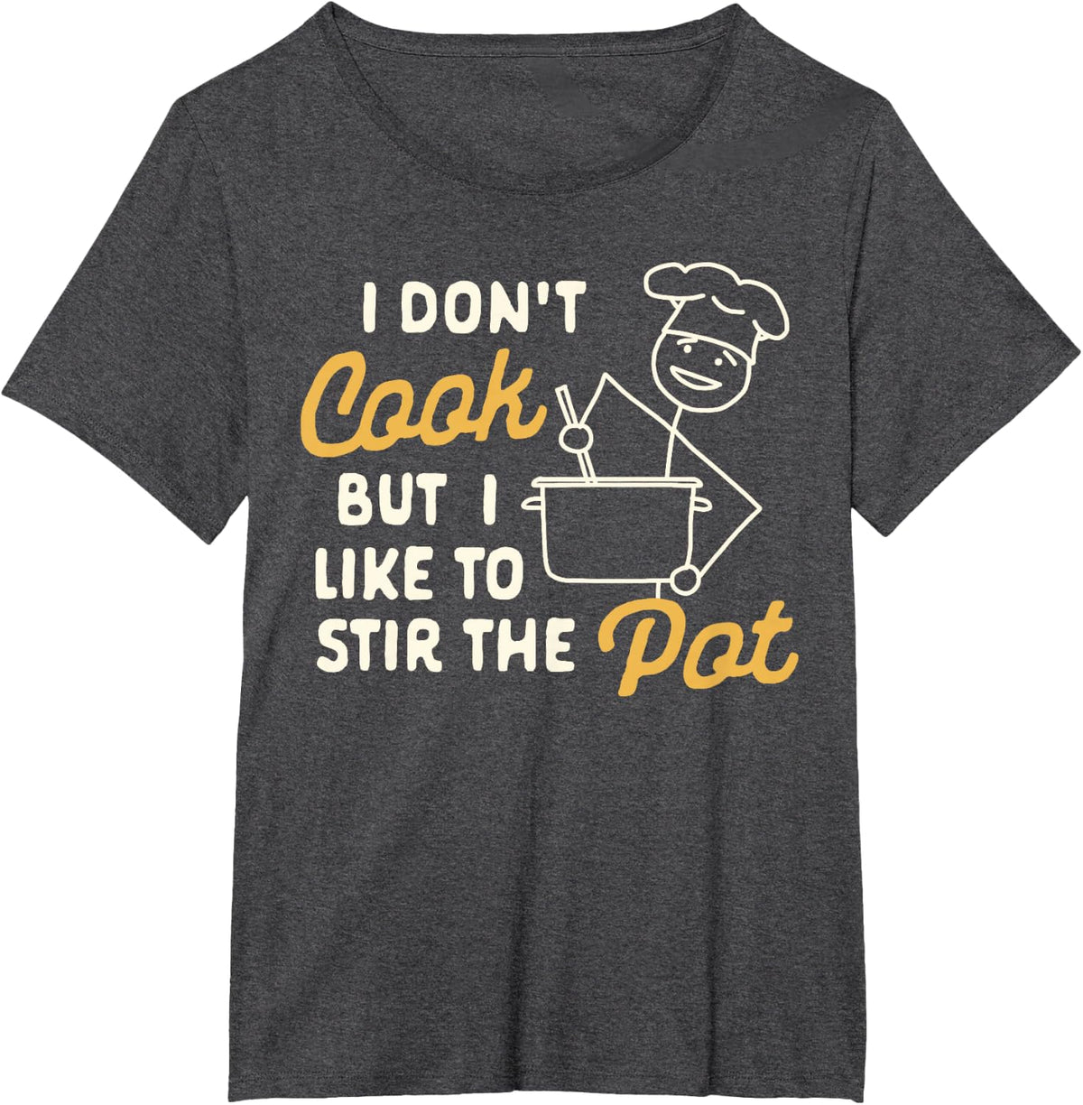 Funny Sarcasm Humor I Don't Cook But I Like To Stir The Pot T-Shirt - Dark Heather Grey