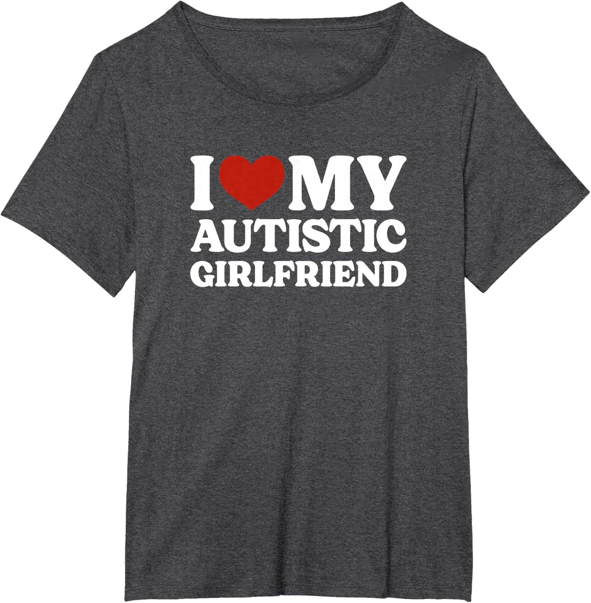 I Love My Autistic Girlfriend Autism T-Shirt - Dark Heather Grey