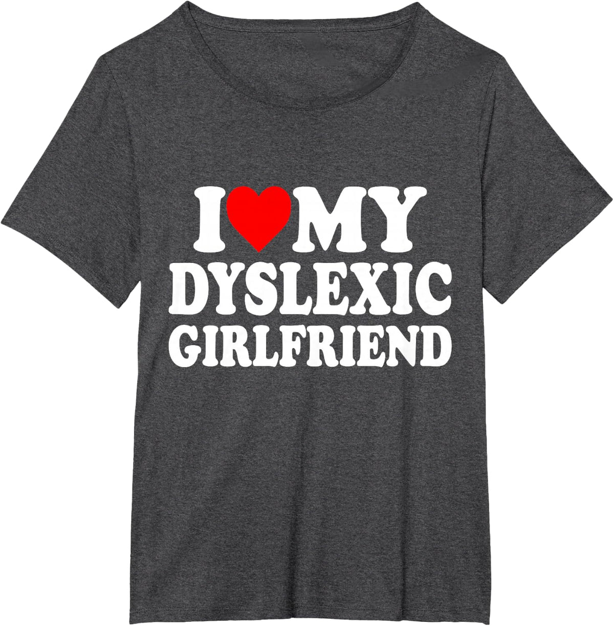 I Love My Dyslexic Girlfriend ,Dyslexia Awareness GF T-Shirt - Dark Heather Grey