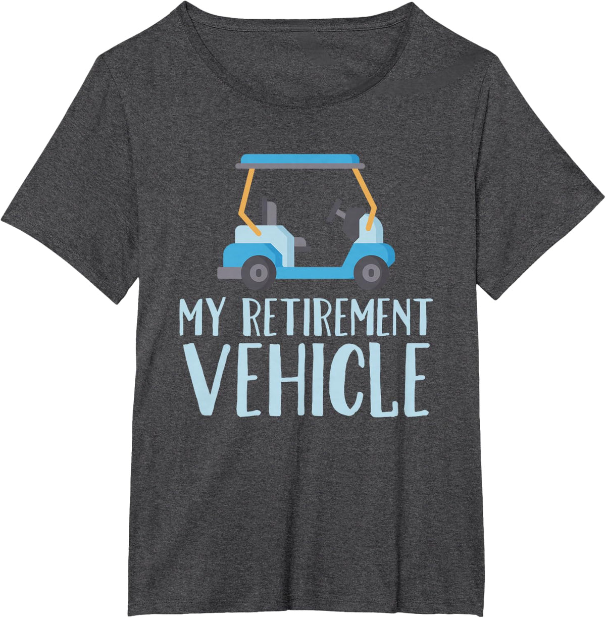 My Retirement Vehicle Shirt Golf Cart Funny Retirement Gift T-Shirt - Dark Heather Grey