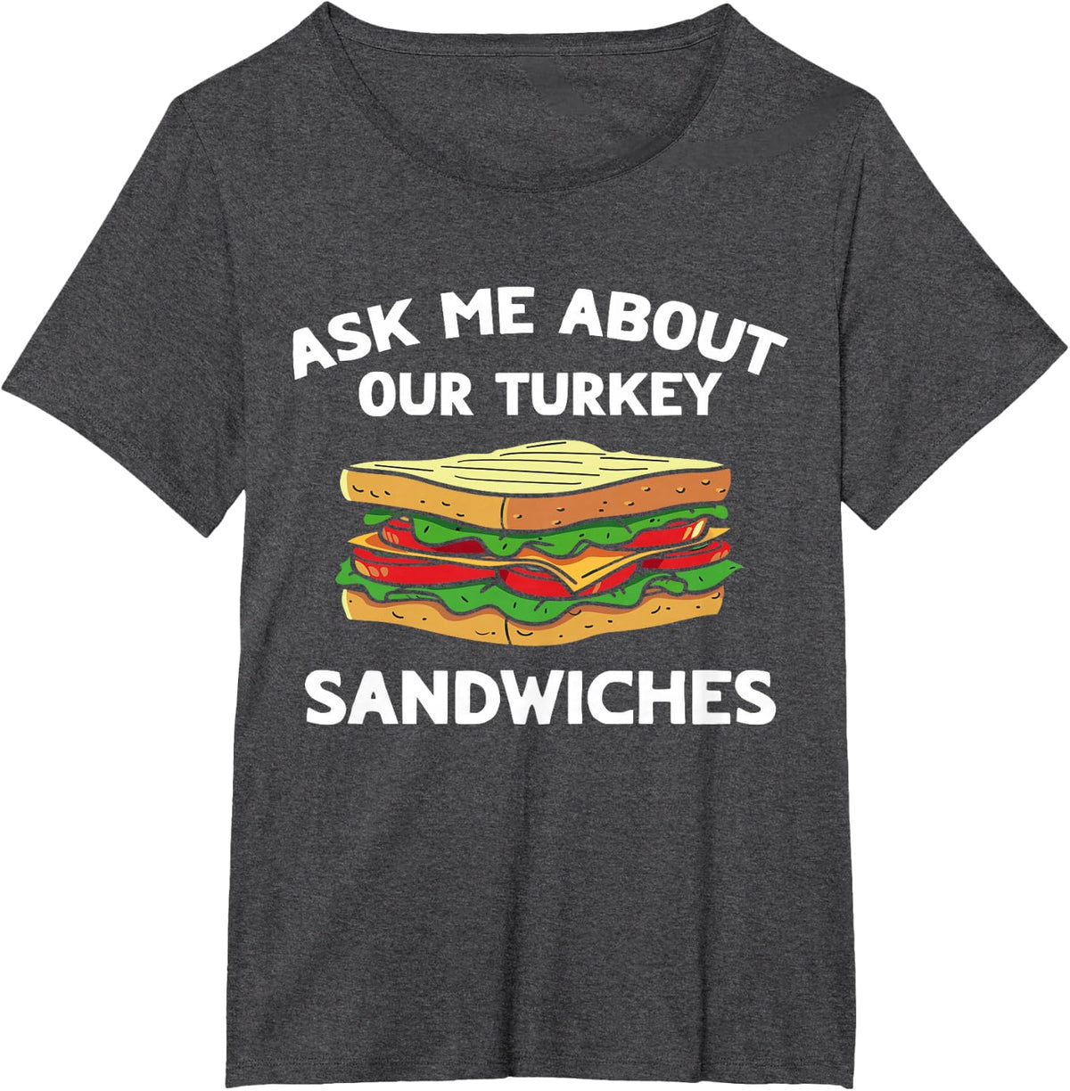 Ask Me about our Turkey Sandwiches, Nurse Humor T-Shirt - Dark Heather Grey