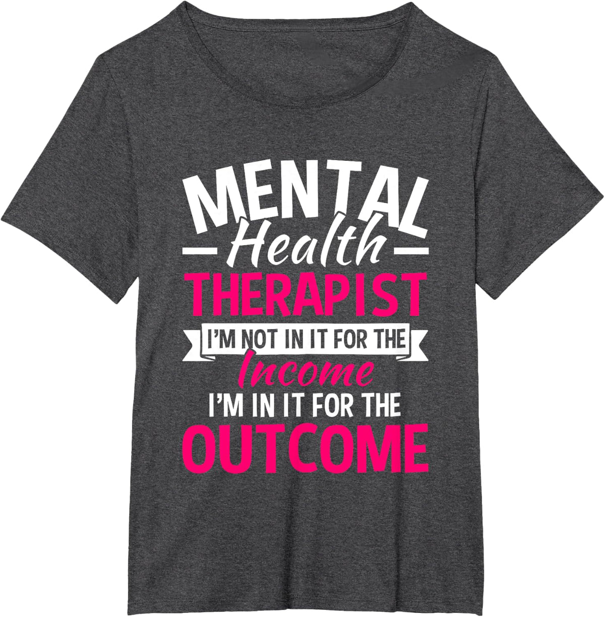 Mental Health Therapist I'm Not In It For The Income T-Shirt - Dark Heather Grey