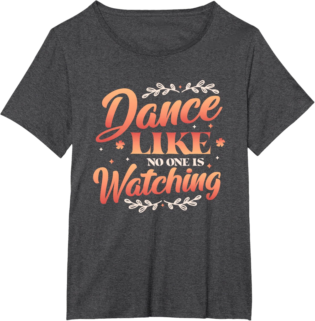 Dance Like No One Is Watching T-Shirt - Dark Heather Grey