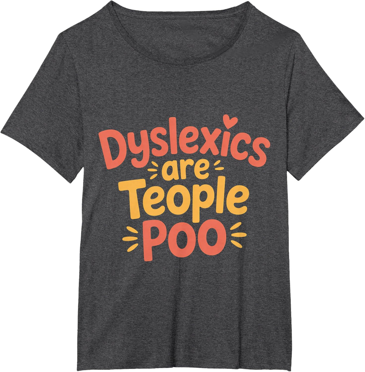 Dyslexics are Teople Poo Dyslexia Awareness - T-Shirt - Dark Heather Grey