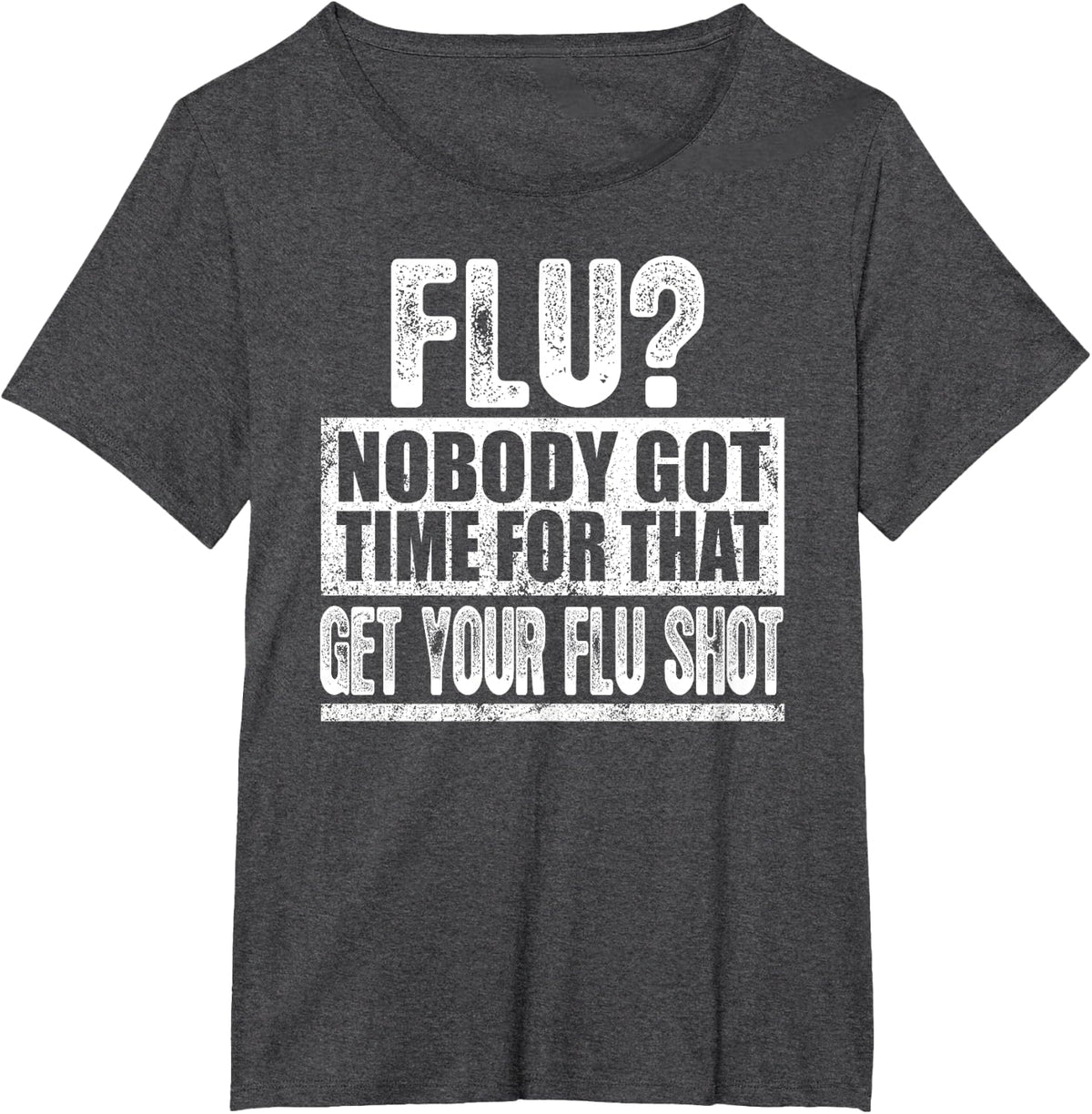 Funny Flu? Nobody Got Time For That Get Your Flu Shot Gift T-Shirt - Dark Heather Grey