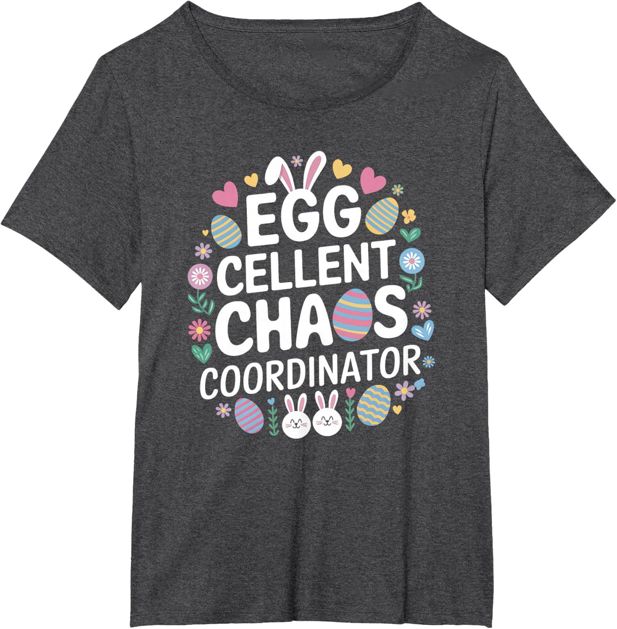 Egg-cellent Chaos Coordinator Cute Happy Easter Mom Teacher T-Shirt - Dark Heather Grey