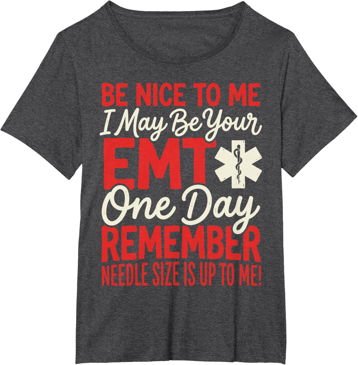 Be Nice to Me I May Be Your EMT One Day Funny Paramedic Tee T-Shirt - Dark Heather Grey