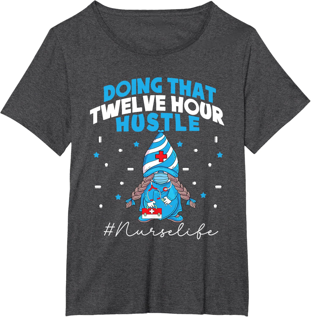 NURSE Life Doing That Twelve Hour Hustle Gnome Thank you T-Shirt - Dark Heather Grey
