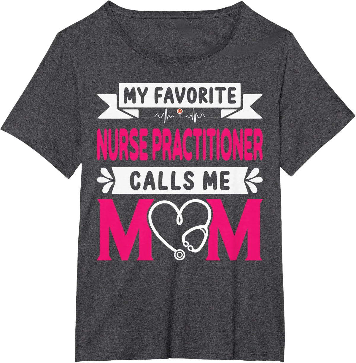My Favorite Nurse Practitioner Calls Me Mom Mother's Day T-Shirt - Dark Heather Grey