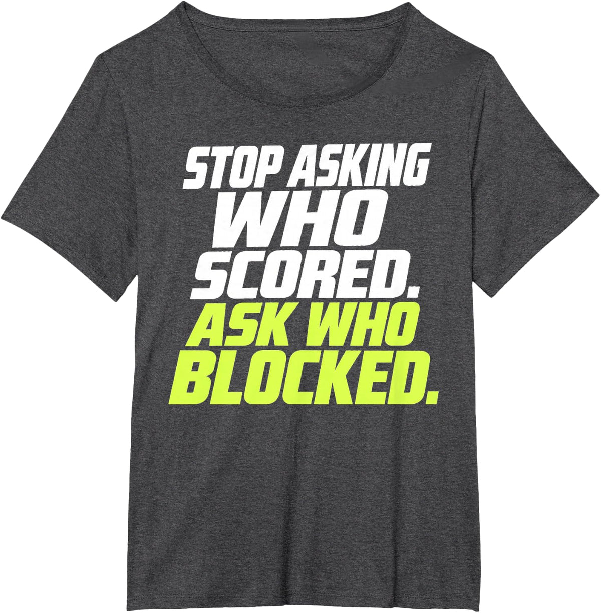 Stop Asking Who Scored Ask Who Blocked Lime Athletic Text T-Shirt - Dark Heather Grey