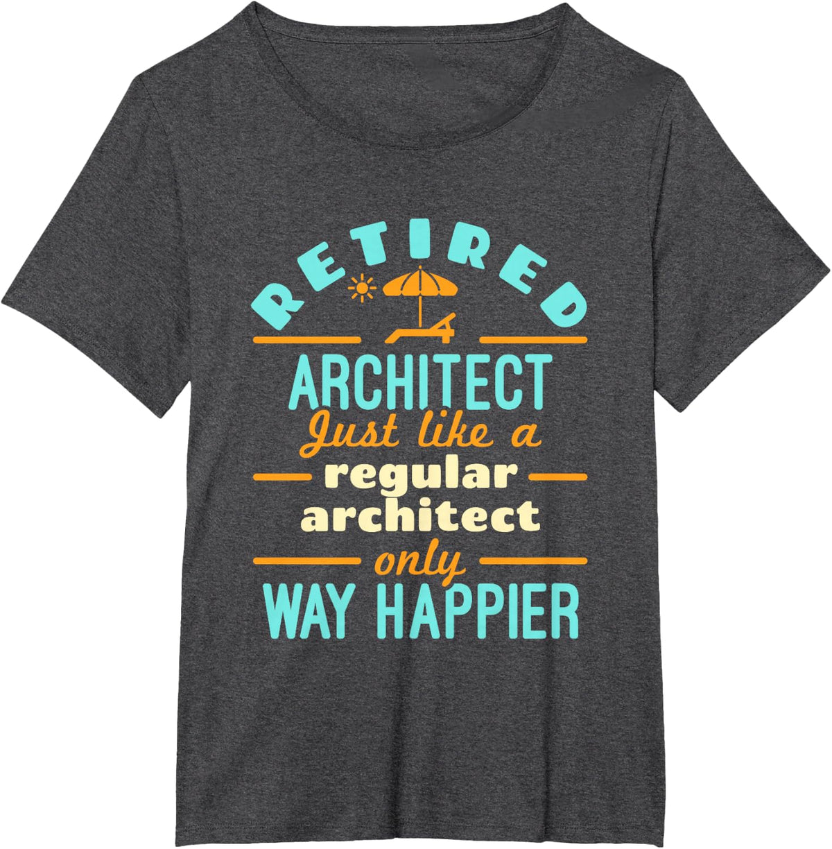 Retired Architect Architecture Retirement Way Happier T-Shirt - Dark Heather Grey