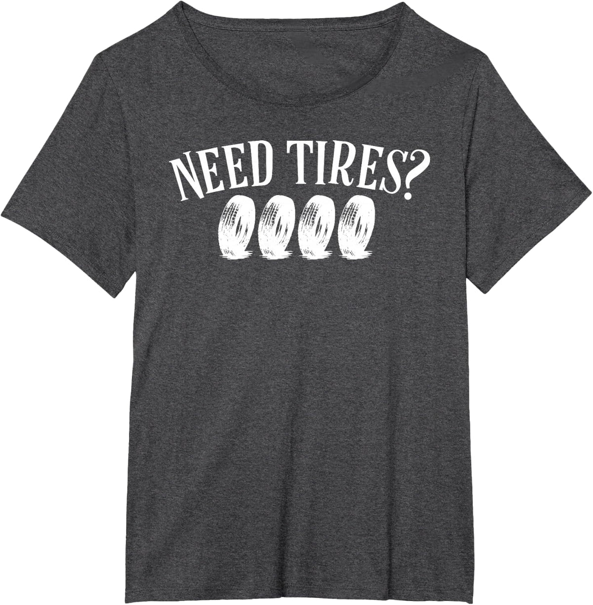 Need Tires Tire Great Wheel GIft Idea Mechanic T-Shirt - Dark Heather Grey