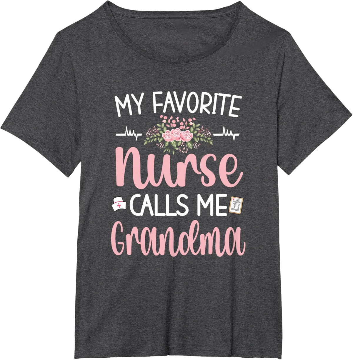 My Favorite Nurse Calls Me Grandma T-Shirt Nursing Grandmother Tee Gift For Women - Dark Heather Grey