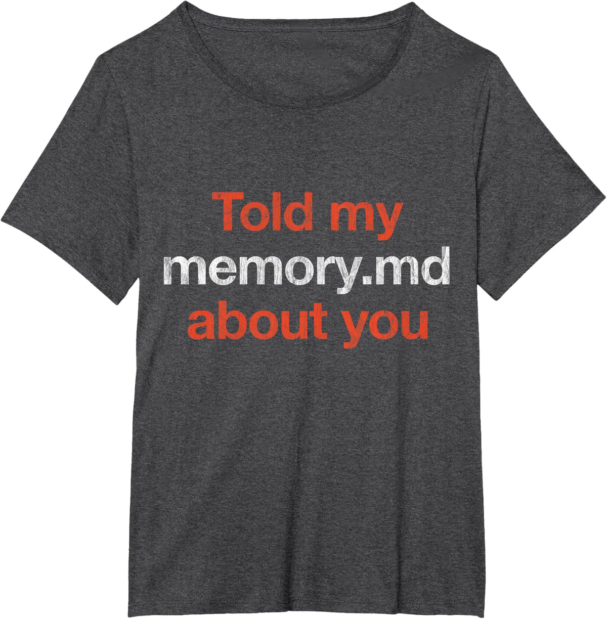 I Told My Memory.md About You Funny Developer Quote T-Shirt - Dark Heather Grey