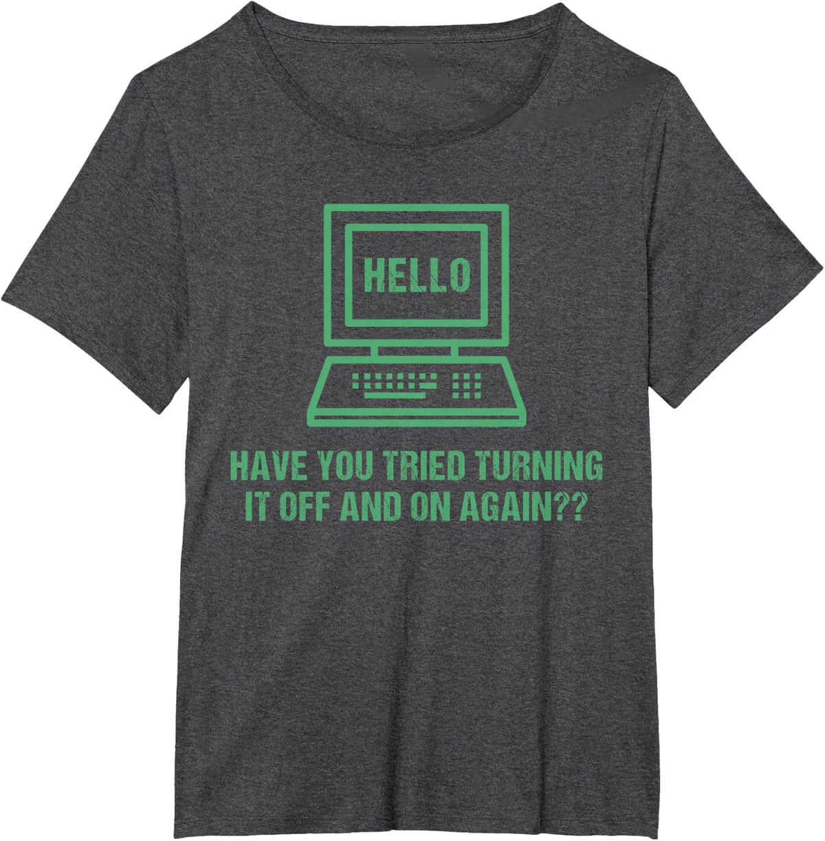 Have You Tried Turning It Off and On Again IT T-Shirt - Dark Heather Grey