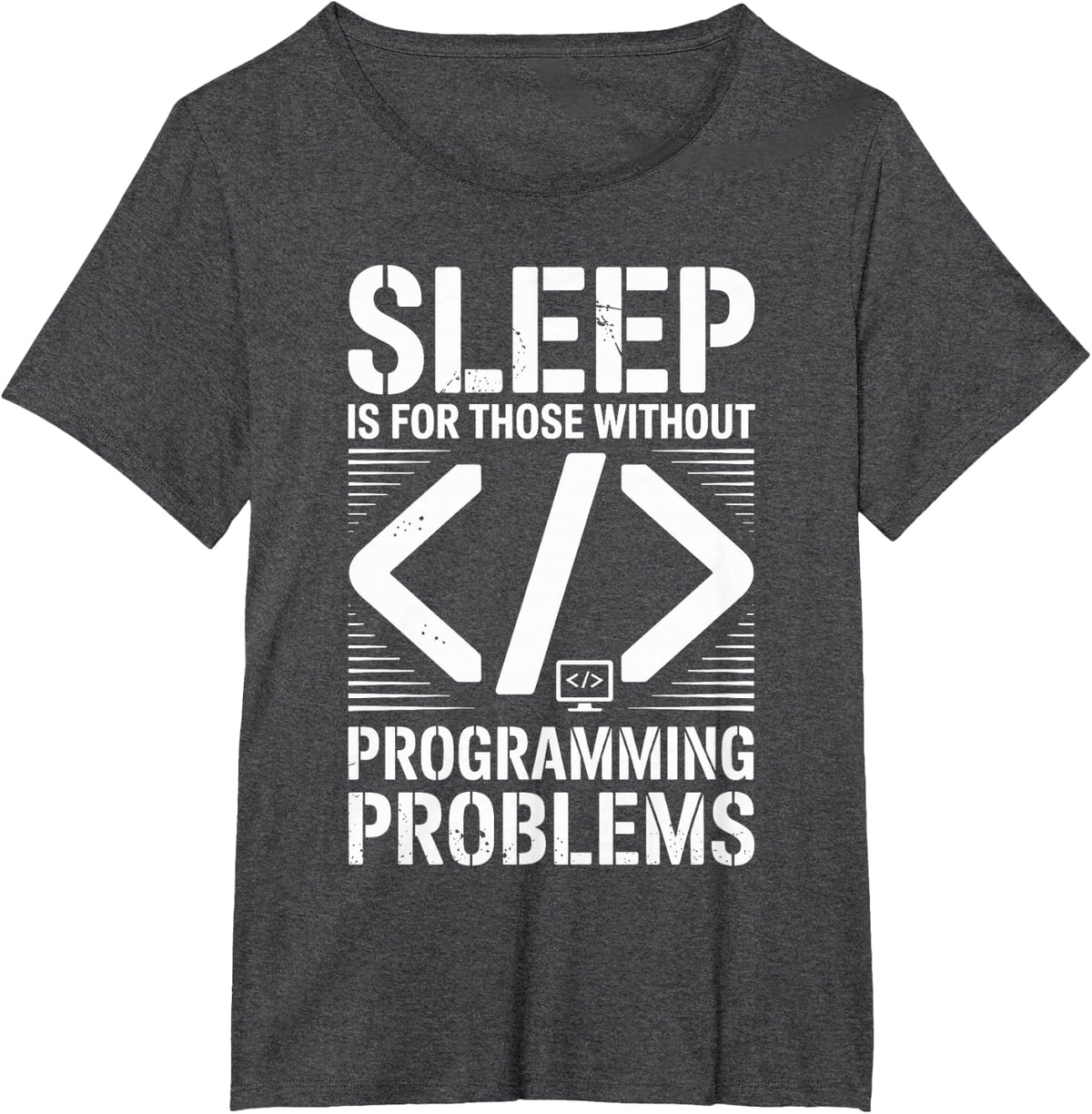 Sleep is for Those Without Programming Problems Programmer T-Shirt - Dark Heather Grey