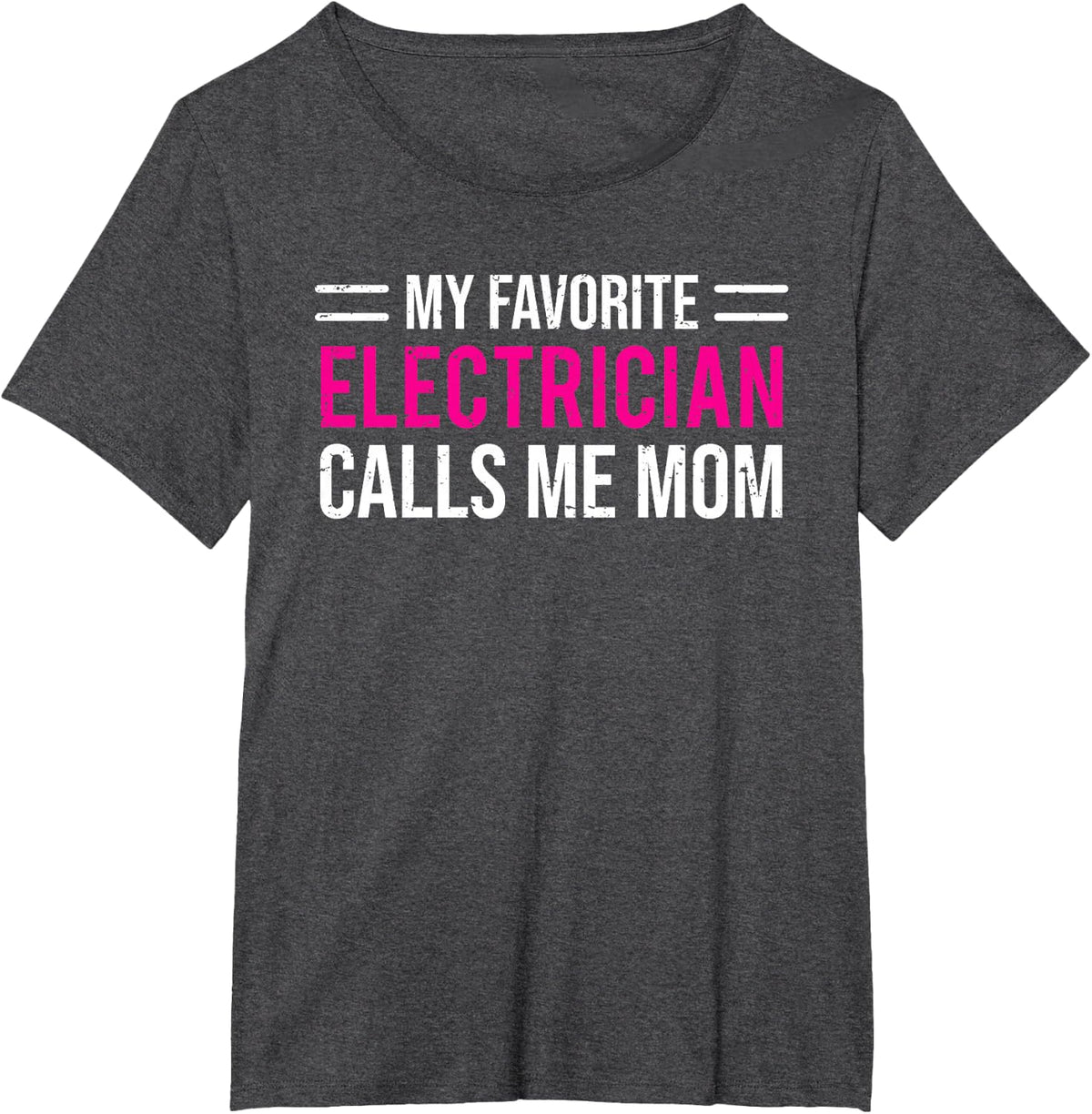 My Favorite Electrician Calls Me Mom Cute Mother T-Shirt - Dark Heather Grey