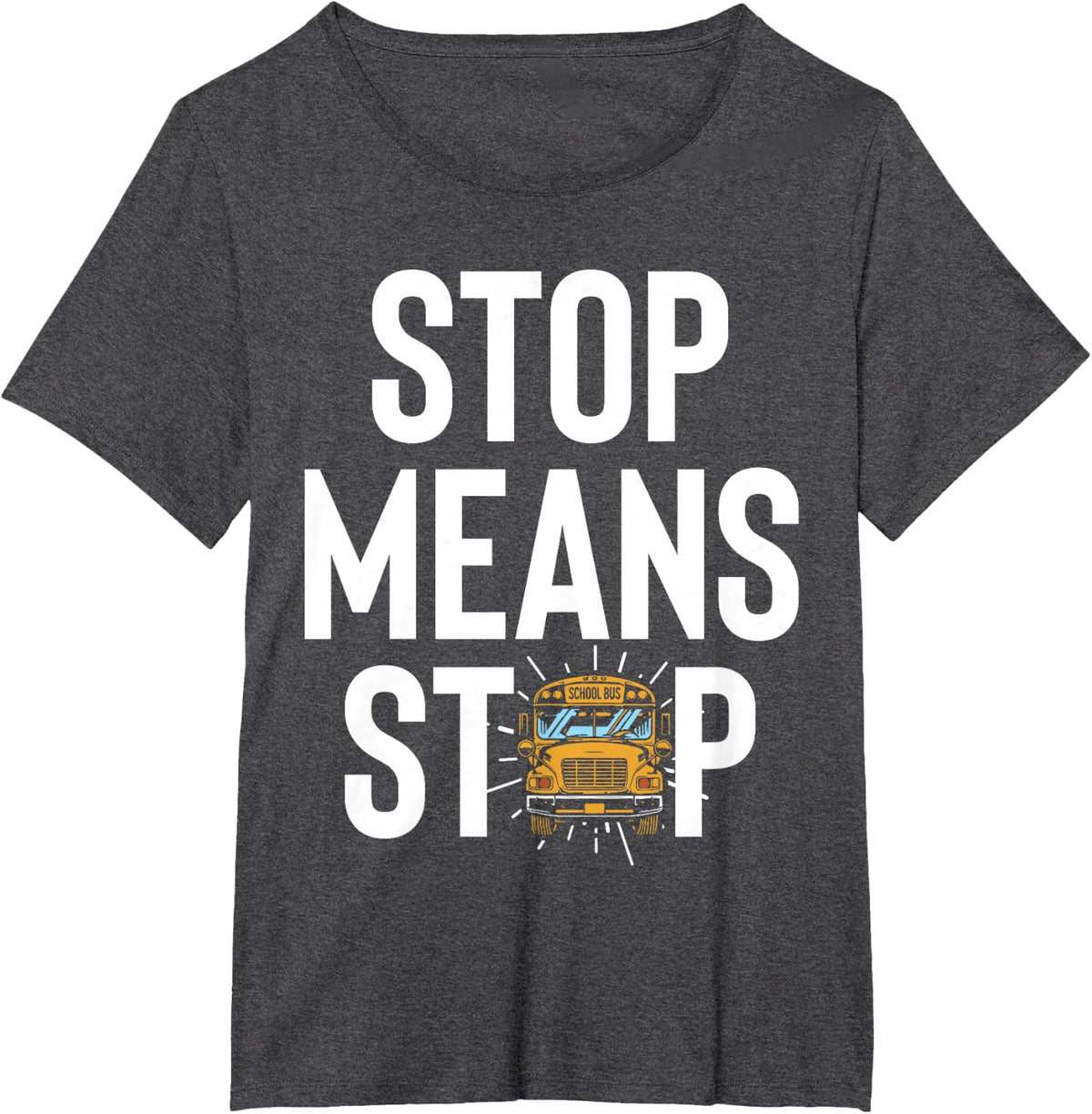 Stop Means Stop School Bus Driver Bus Route Safety T-Shirt - Dark Heather Grey