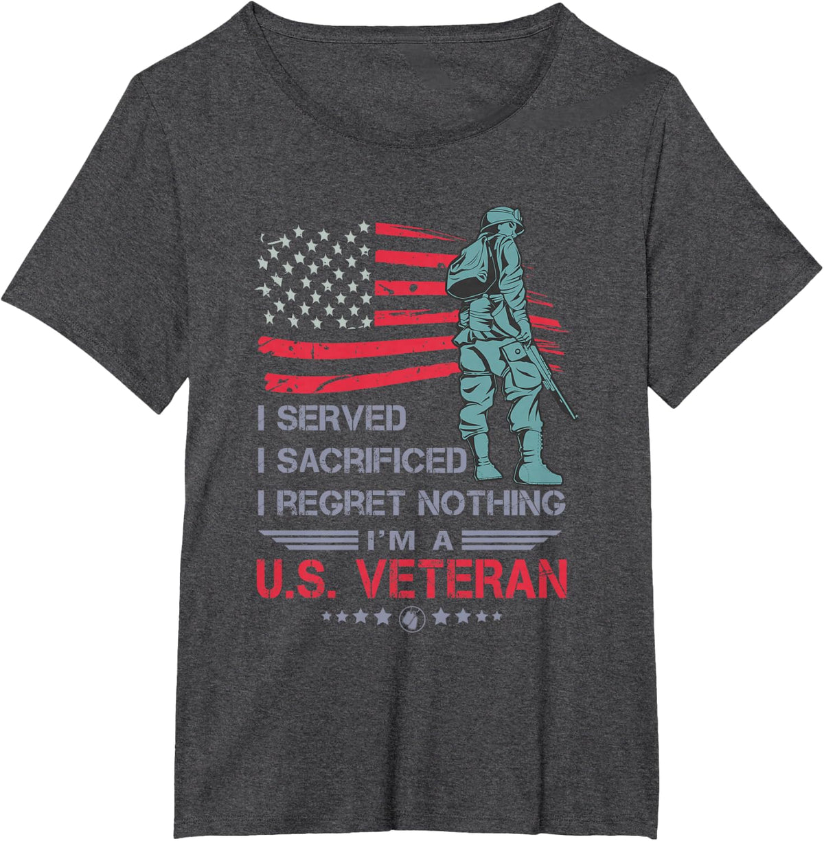 I Served I Sacrificed I Regret Nothing I'm a U.S Veteran T-Shirt - Dark Heather Grey