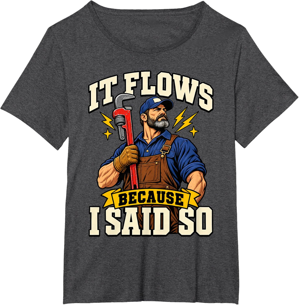 Plumber It Flows Because I Said So Wrench Plumbing Funny T-Shirt - Dark Heather Grey