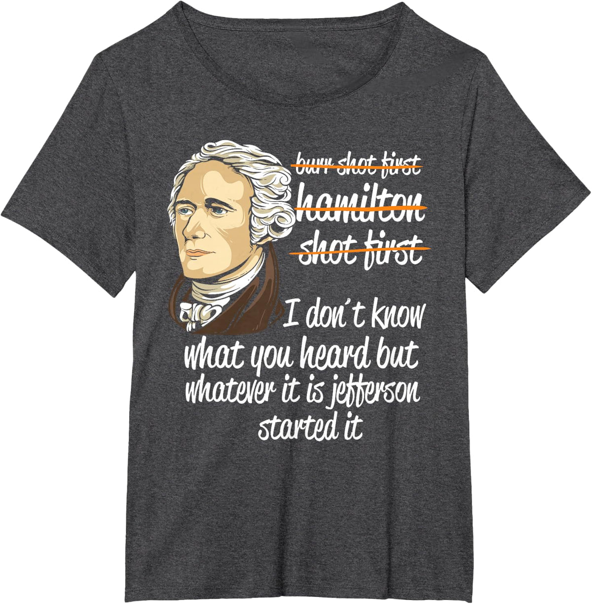Alexander Hamilton Jefferson Started It - History Teacher T-Shirt - Dark Heather Grey