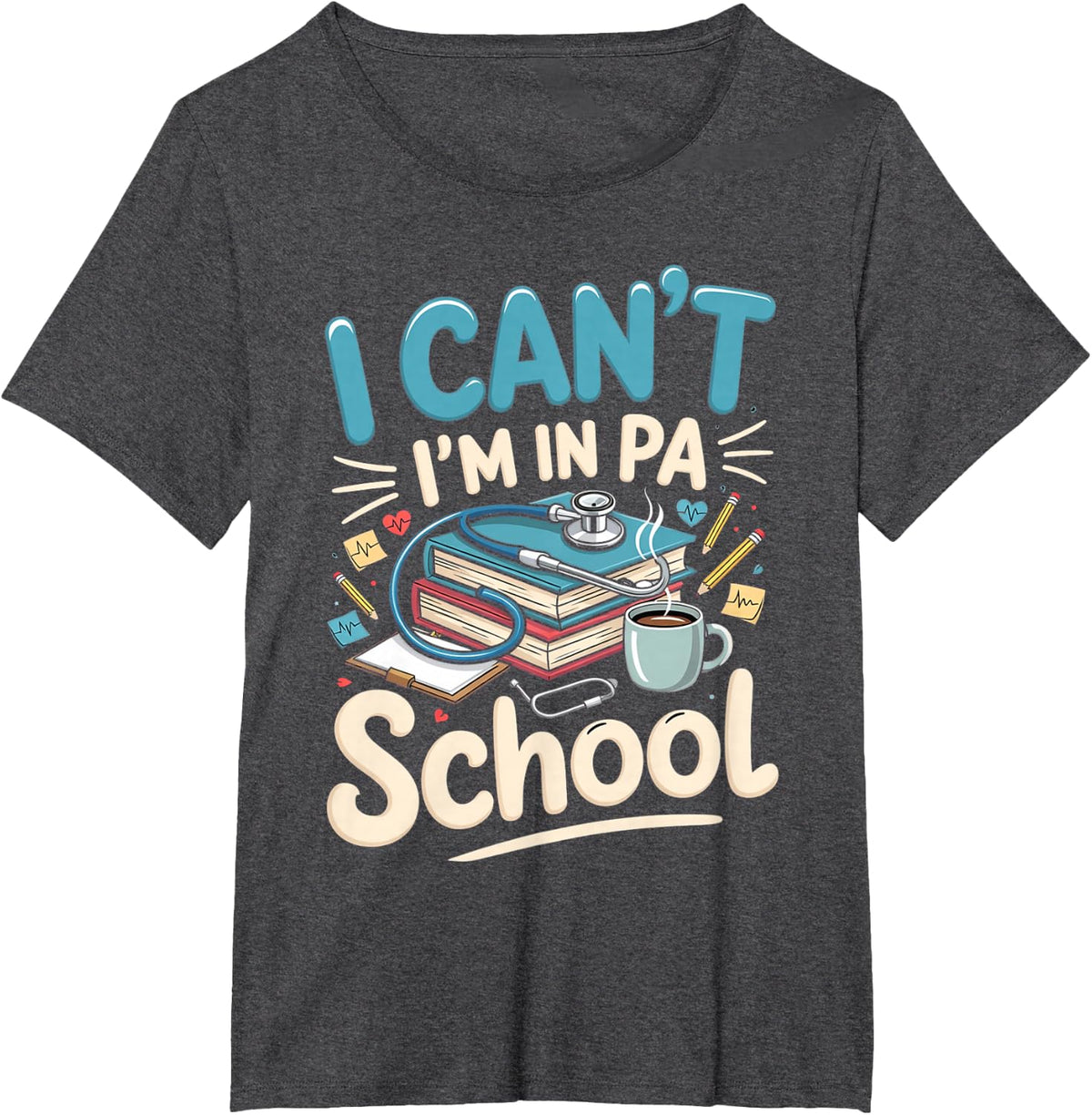 I Can't I'm in PA School Physician Assistant Student T-Shirt - Dark Heather Grey