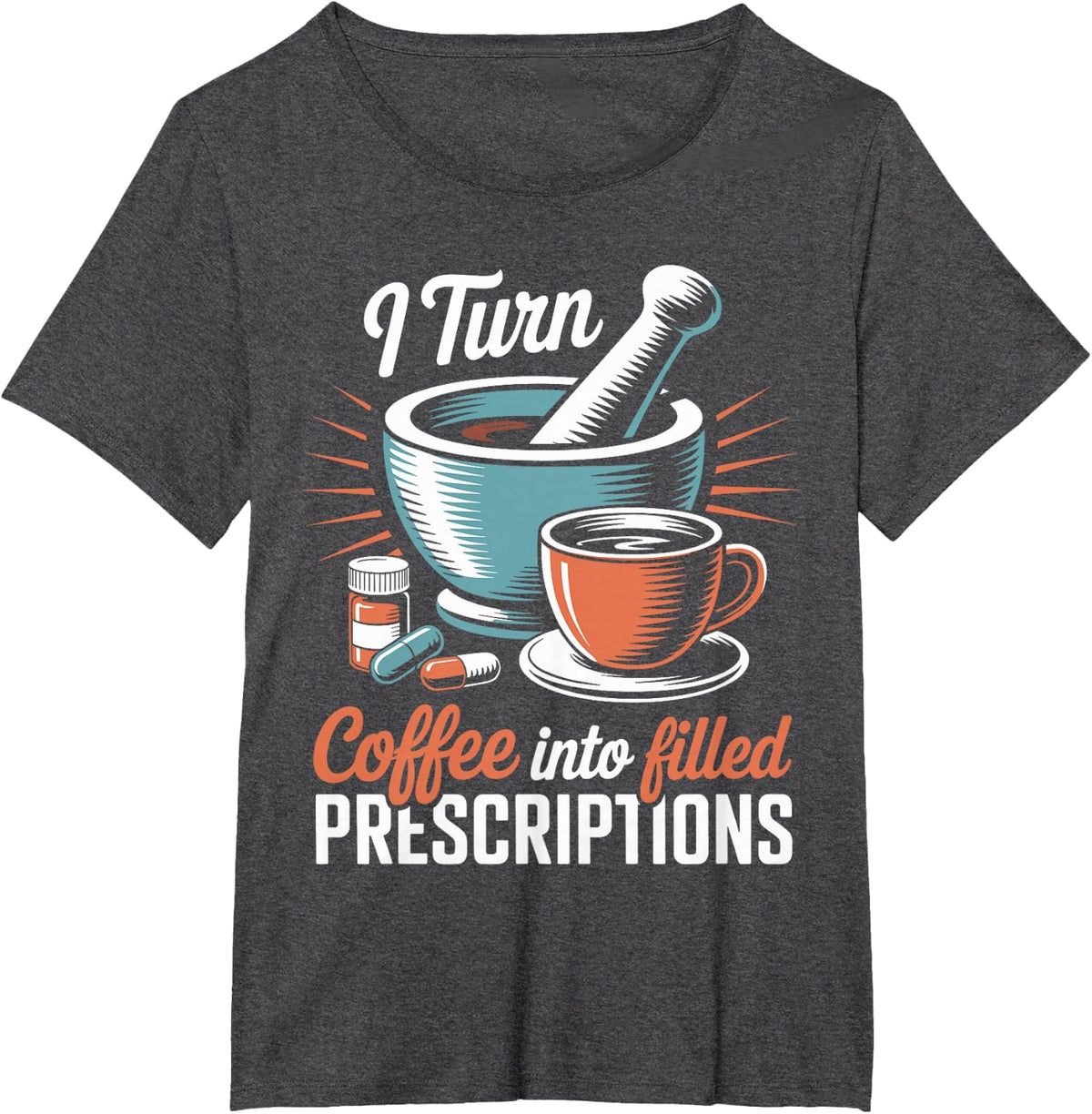 I Turn Coffee Into Filled Prescriptions Funny Pharmacy Tech T-Shirt - Dark Heather Grey