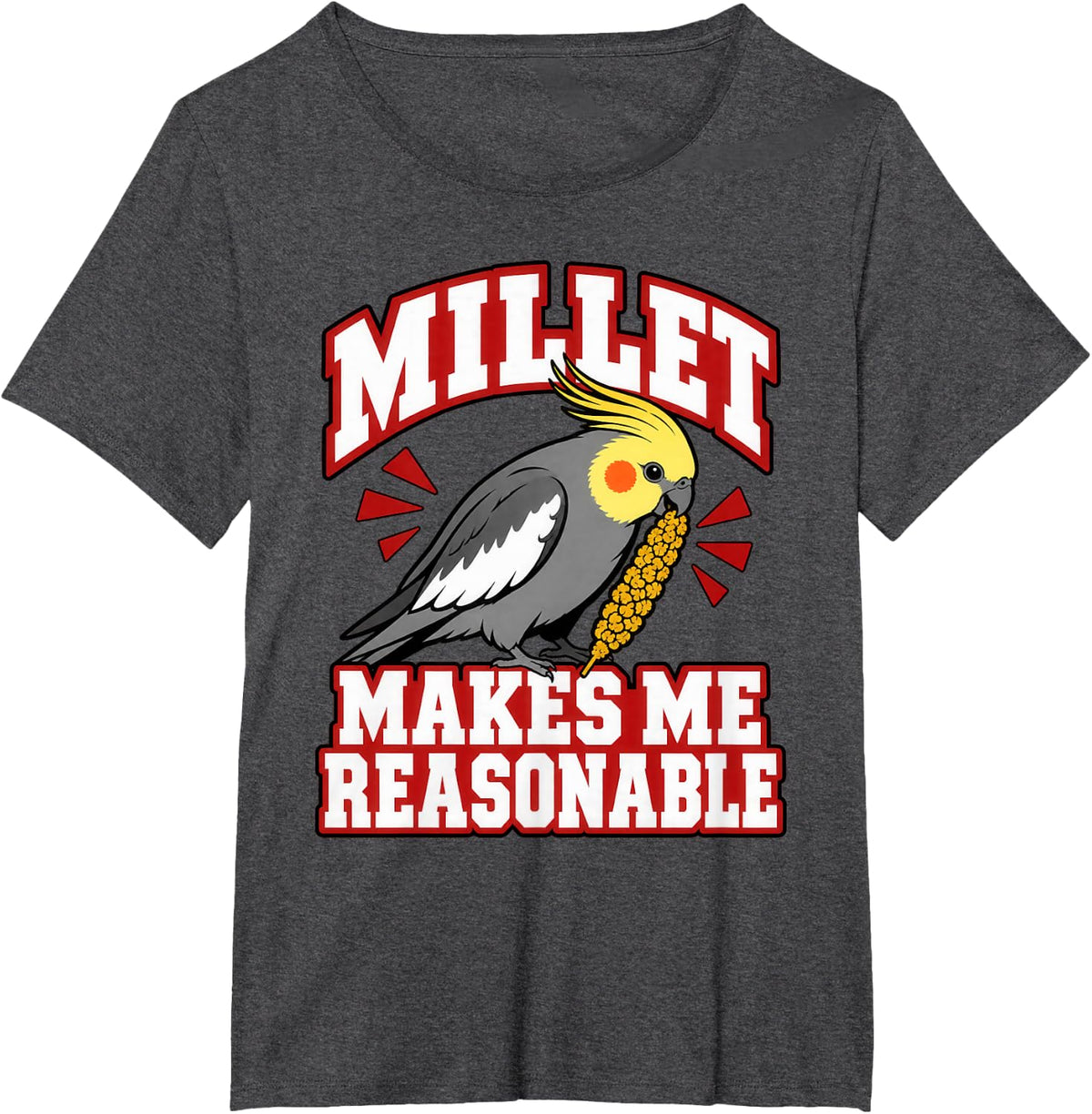 Cockatiel Millet Makes Me Reasonable Bird Keeper Funny T-Shirt - Dark Heather Grey