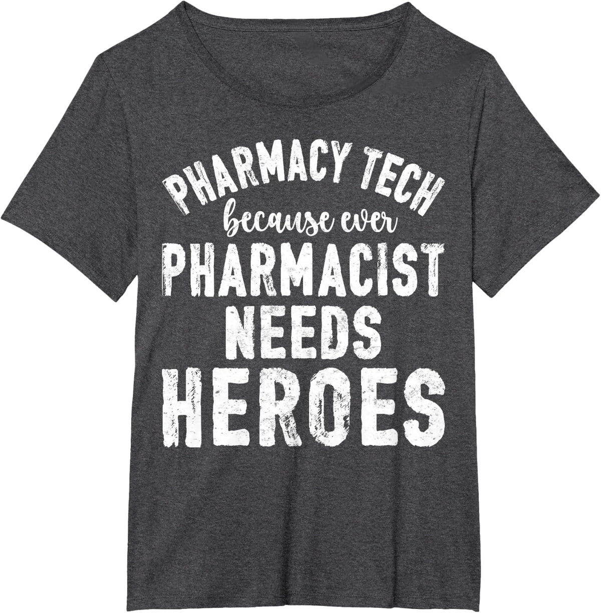 Pharmacy Tech Because Even Pharmacist Needs T-Shirt - Dark Heather Grey
