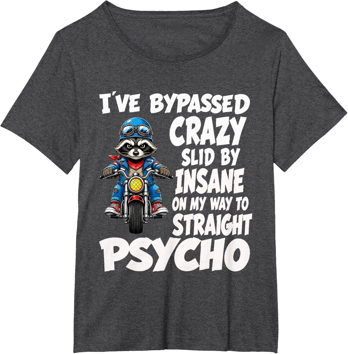 I've Bypassed Crazy Slid By Insane Biker Raccoon T-Shirt - Dark Heather Grey