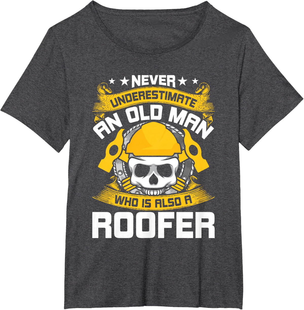 Never Underestimate An Old man Who Is Also A Roofer T-Shirt - Dark Heather Grey