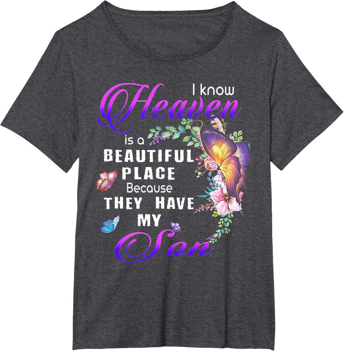 I know heaven is a beautiful place because they have my son T-Shirt - Dark Heather Grey
