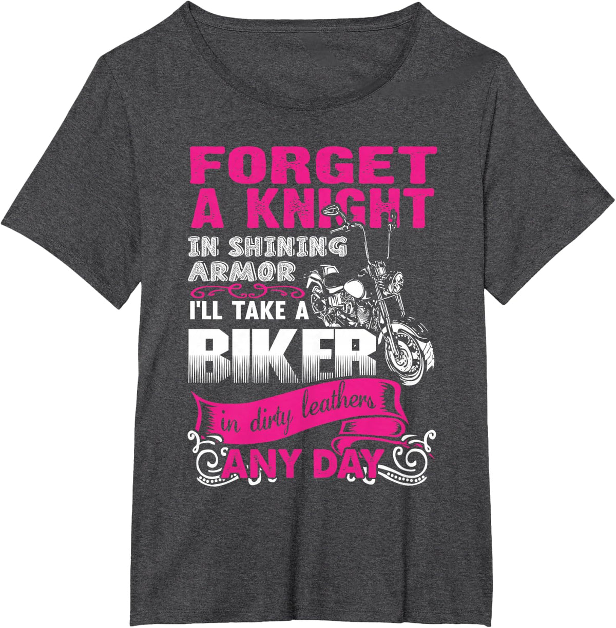Forget A Knight In Shining armor I'll Take a Bike In dirty.. T-Shirt - Dark Heather Grey