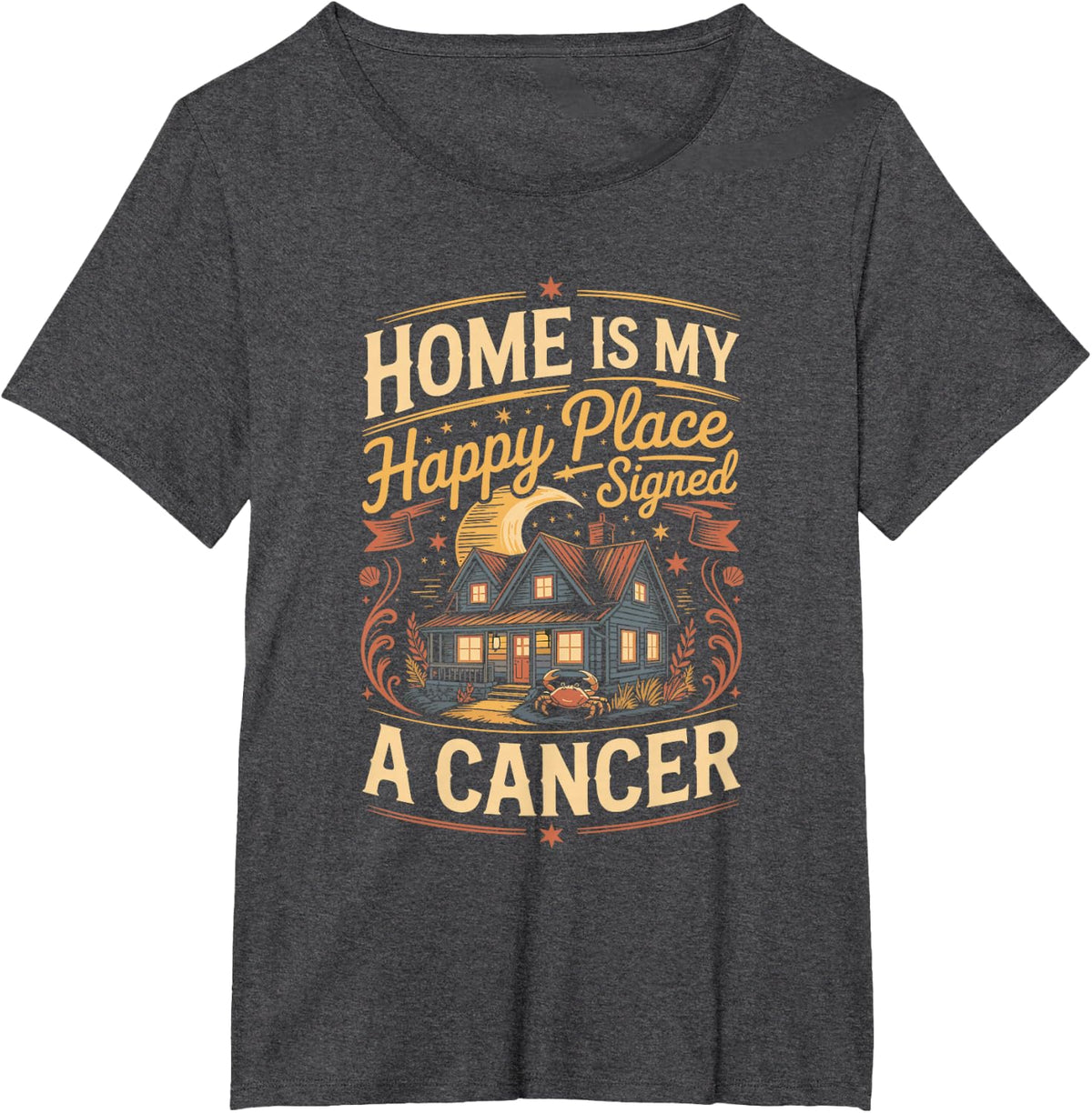 Home is My Happy Place Signed a Cancer Zodiac Astrology Star T-Shirt - Dark Heather Grey