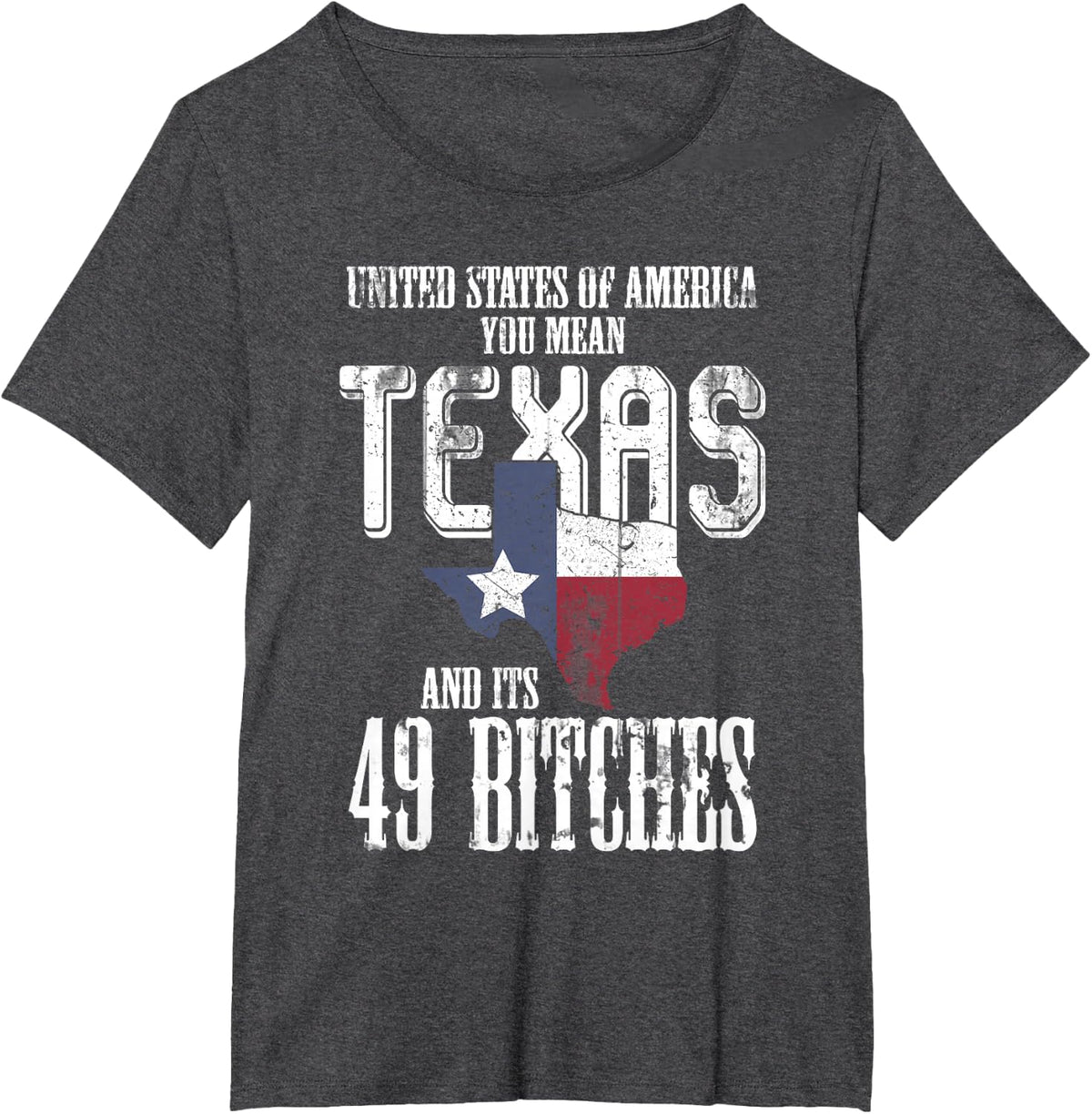 America You Mean Texas And Its 49 Bitches Texas T-Shirt - Dark Heather Grey