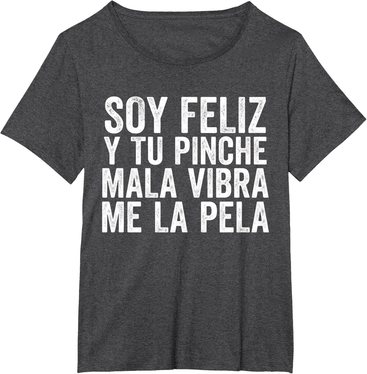 Soy Feliz Y Tu Pinche Mala Vibra Me La Pela Spanish Quote T-Shirt - Dark Heather Grey