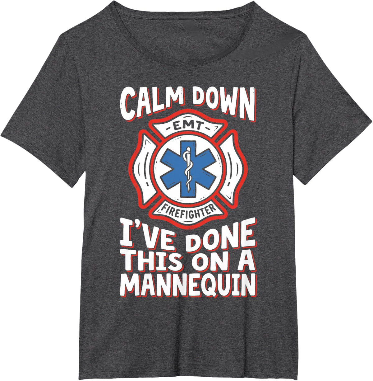 Calm Down I've Done This On A Mannequin Paramedic EMT Tee T-Shirt - Dark Heather Grey