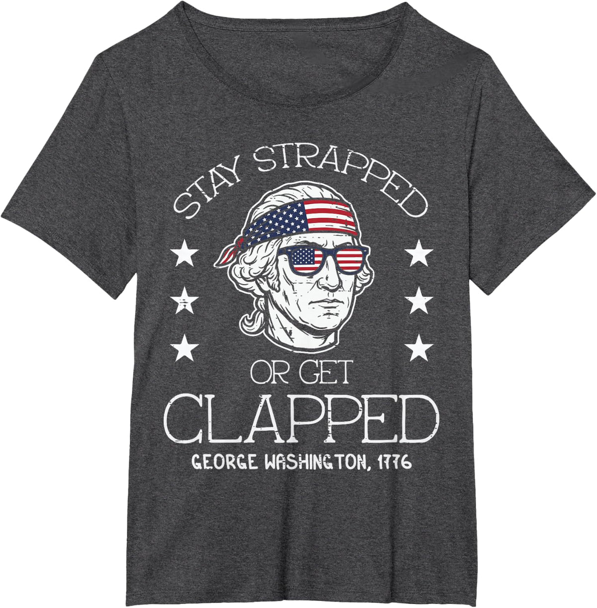 Washington Stay Strapped Get Clapped 4th of July Men Women T-Shirt - Dark Heather Grey