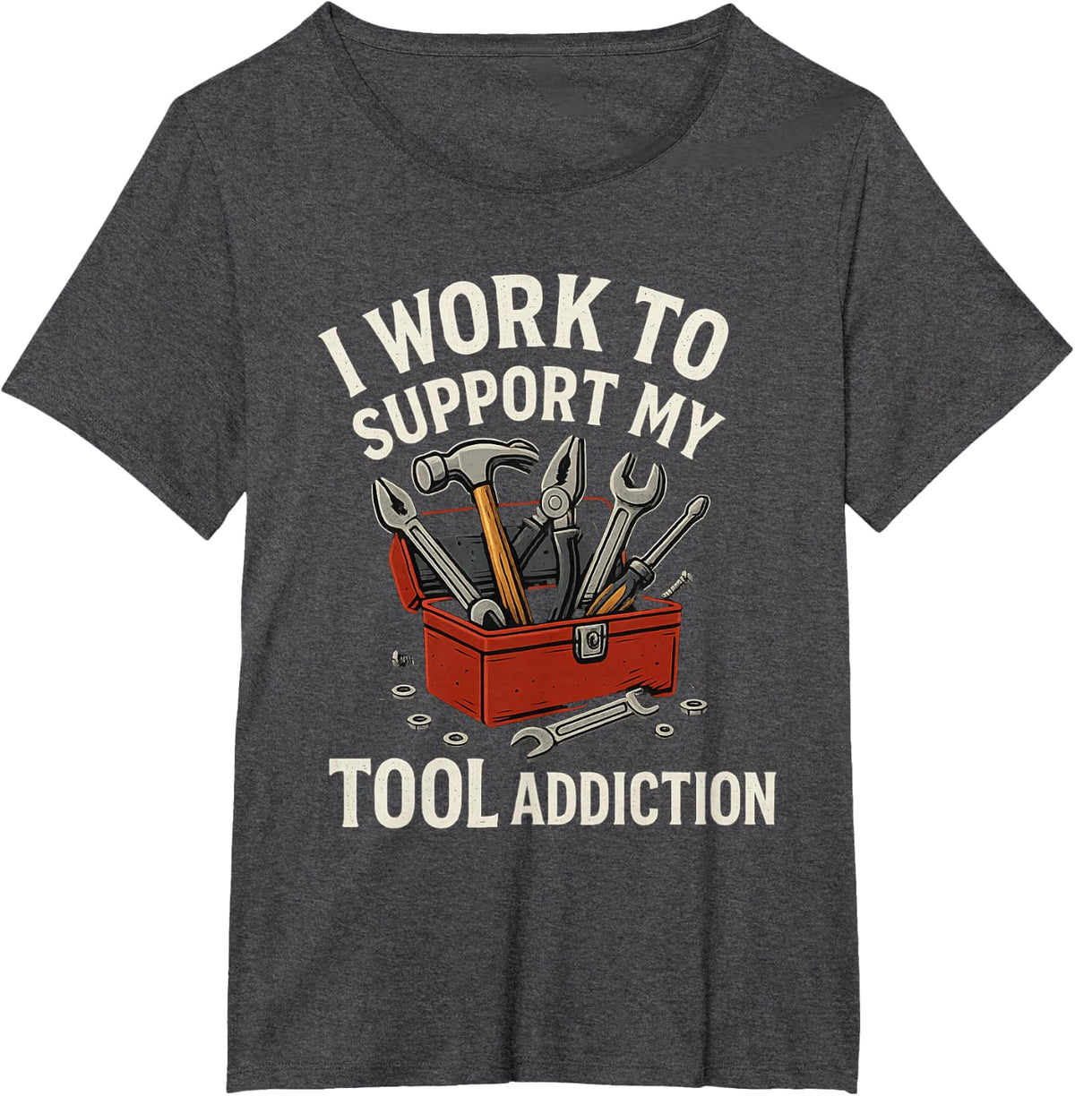 I Work to Support My Tool Addiction Funny Handyman Mechanic T-Shirt - Dark Heather Grey