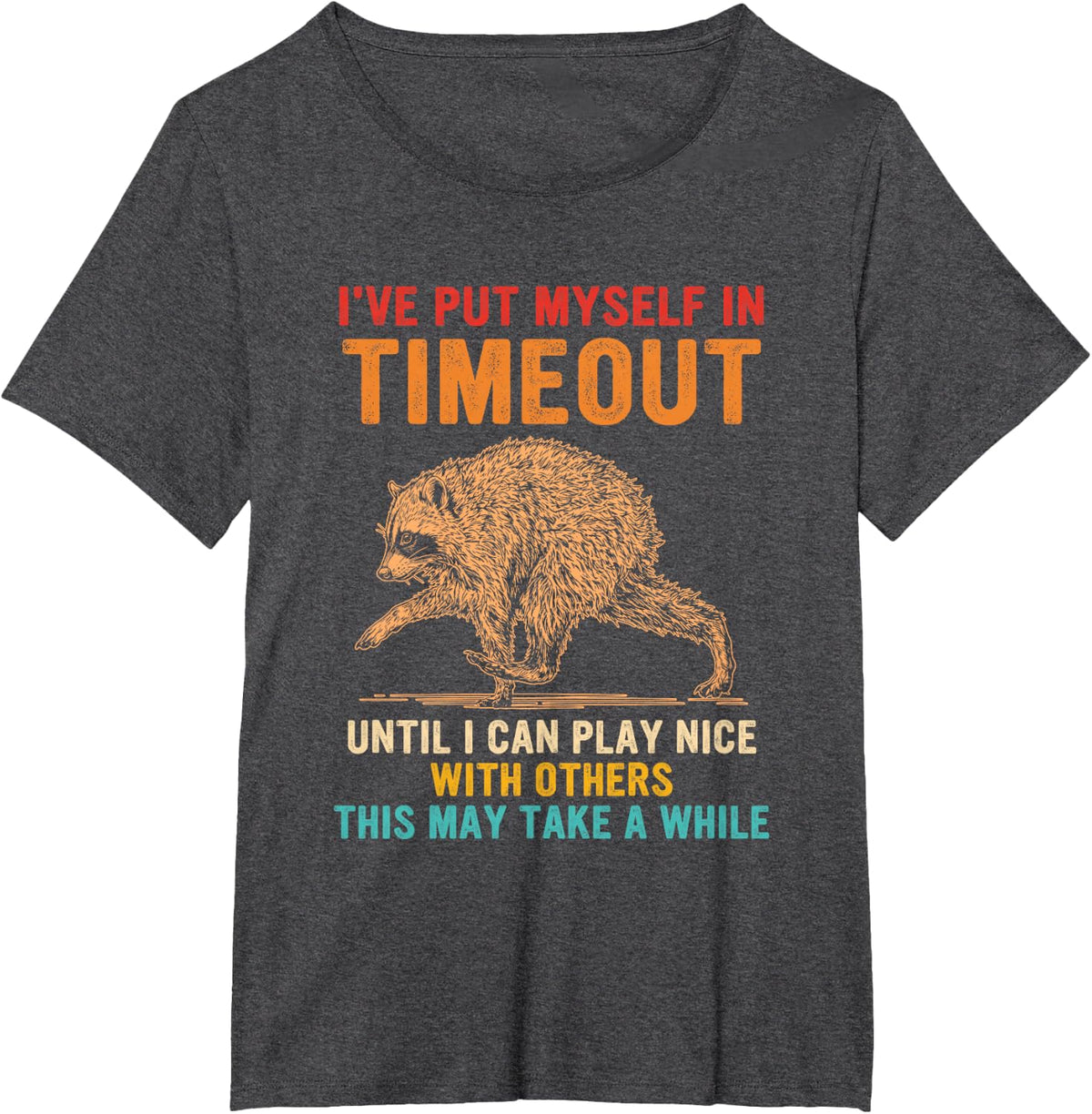 I've Put Myself in Timeout Until I Can Play Nice T-Shirt - Dark Heather Grey